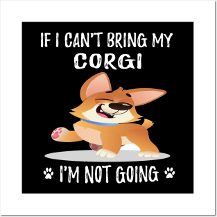 If I Can't Bring My Corgi I'm Not Going (110) Posters and Art